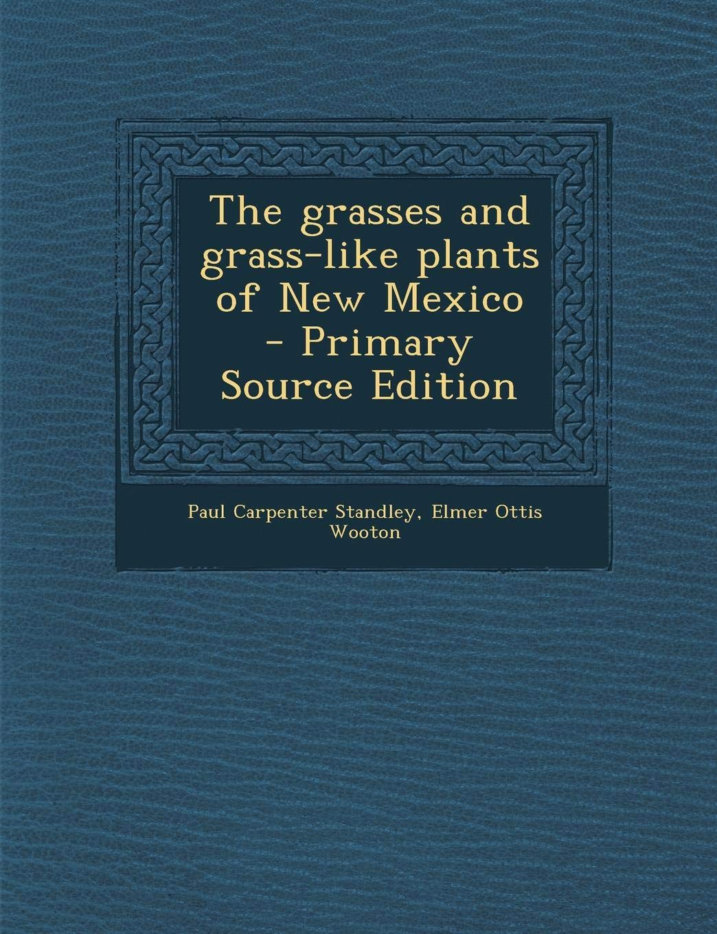 The Grasses and Grass-Like Plants of New Mexico - Primary Source Edition Politics & History
