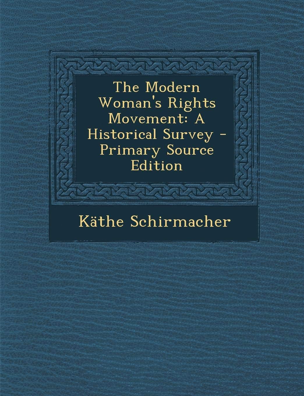 The Modern Woman's Rights Movement: A Historical Survey - Primary Source Edition Politics & History