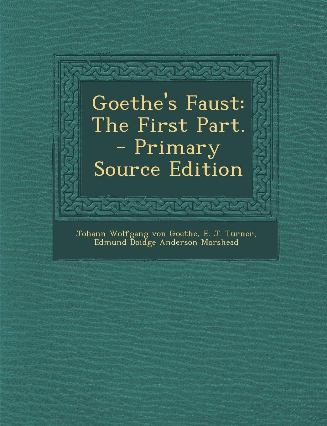Goethe's Faust: The First Part. - Primary Source Edition Politics & History