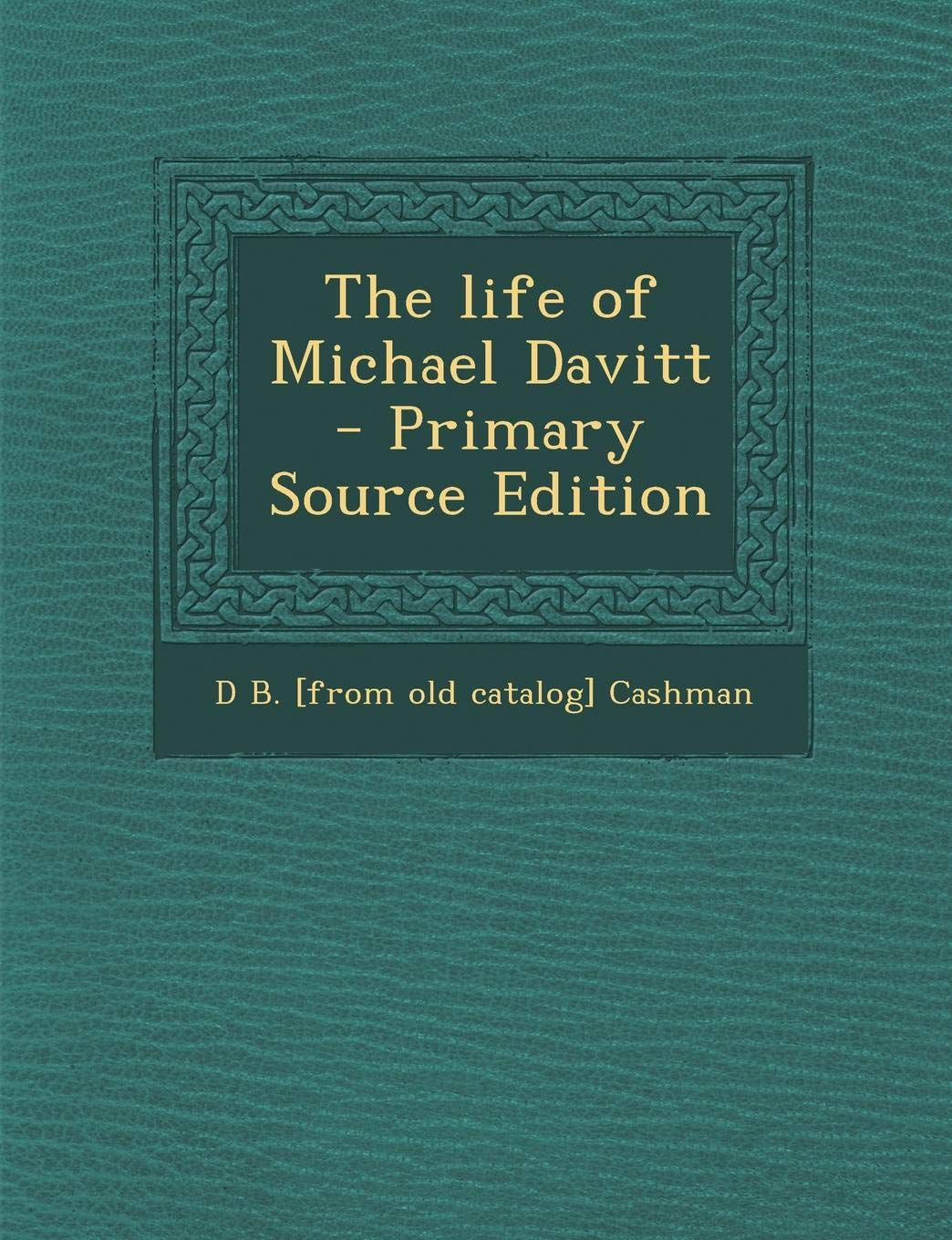 The Life of Michael Davitt - Primary Source Edition Politics & History