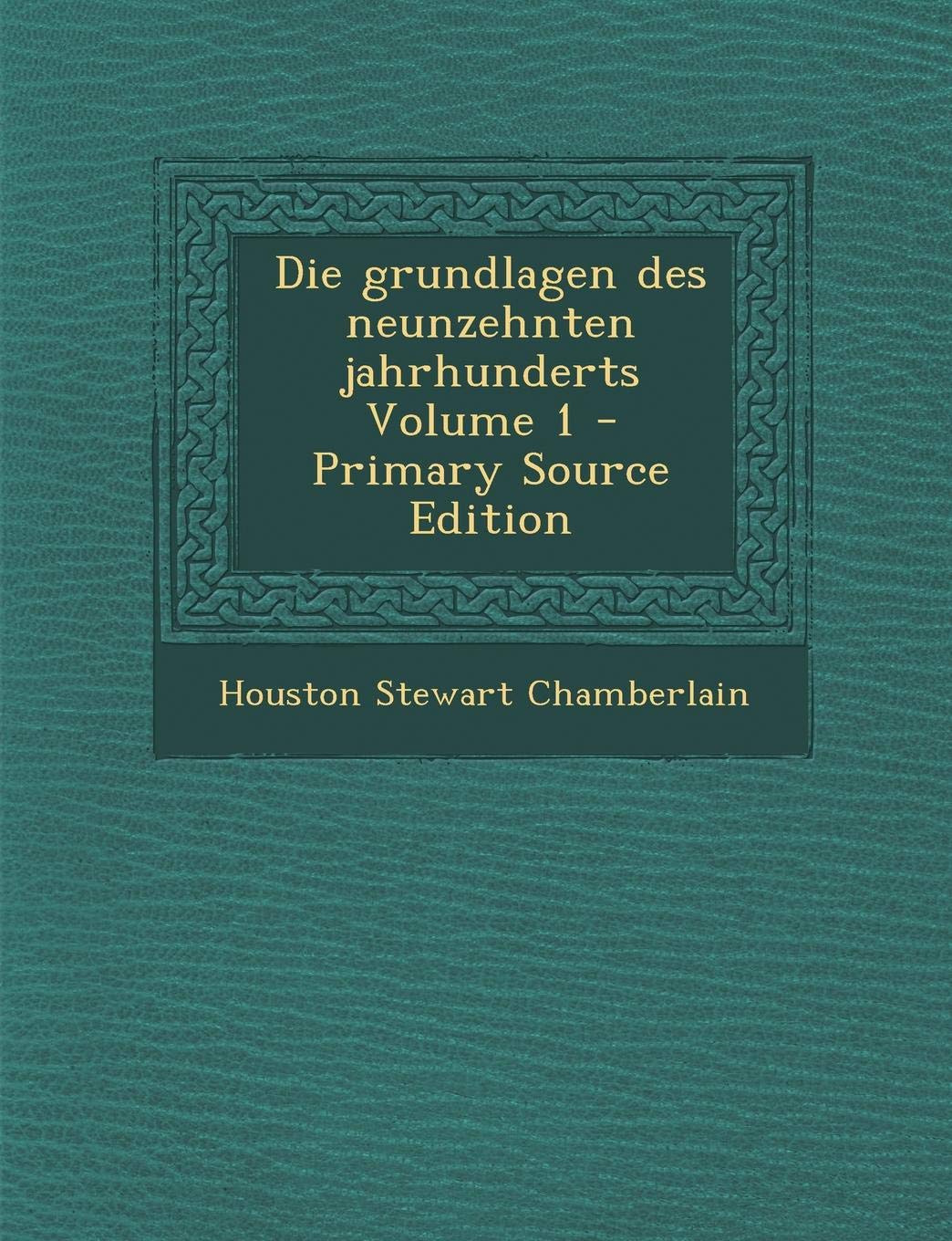 Die Grundlagen Des Neunzehnten Jahrhunderts Volume 1 - Primary Source Edition Politics & History