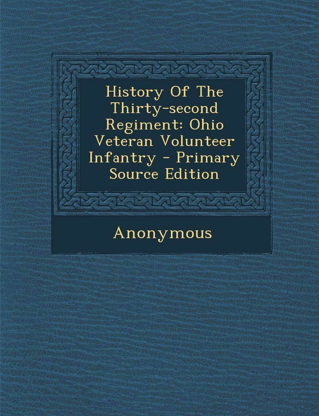 History of the Thirty-Second Regiment: Ohio Veteran Volunteer Infantry - Primary Source Edition Politics & History