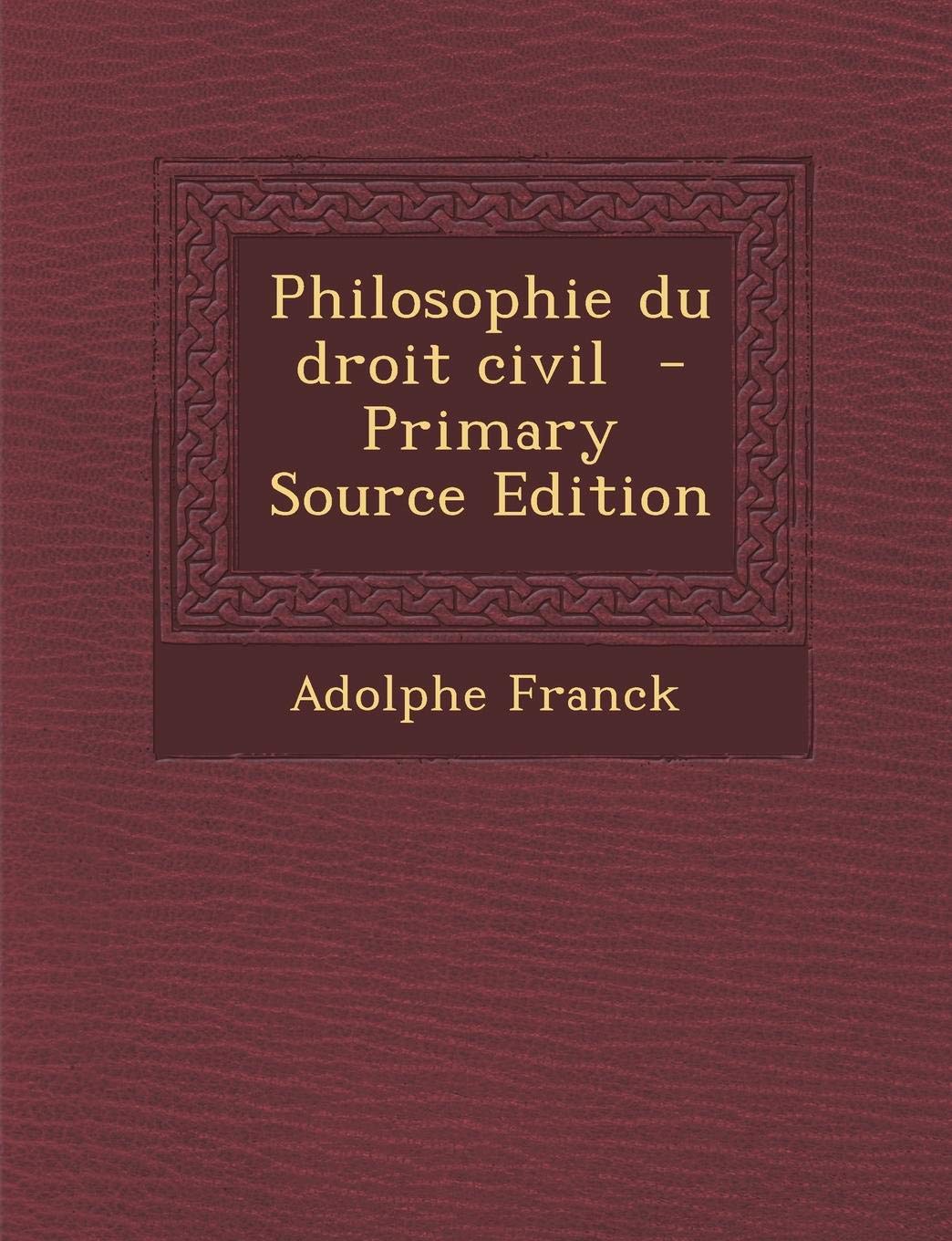 Philosophie Du Droit Civil - Primary Source Edition Politics & History