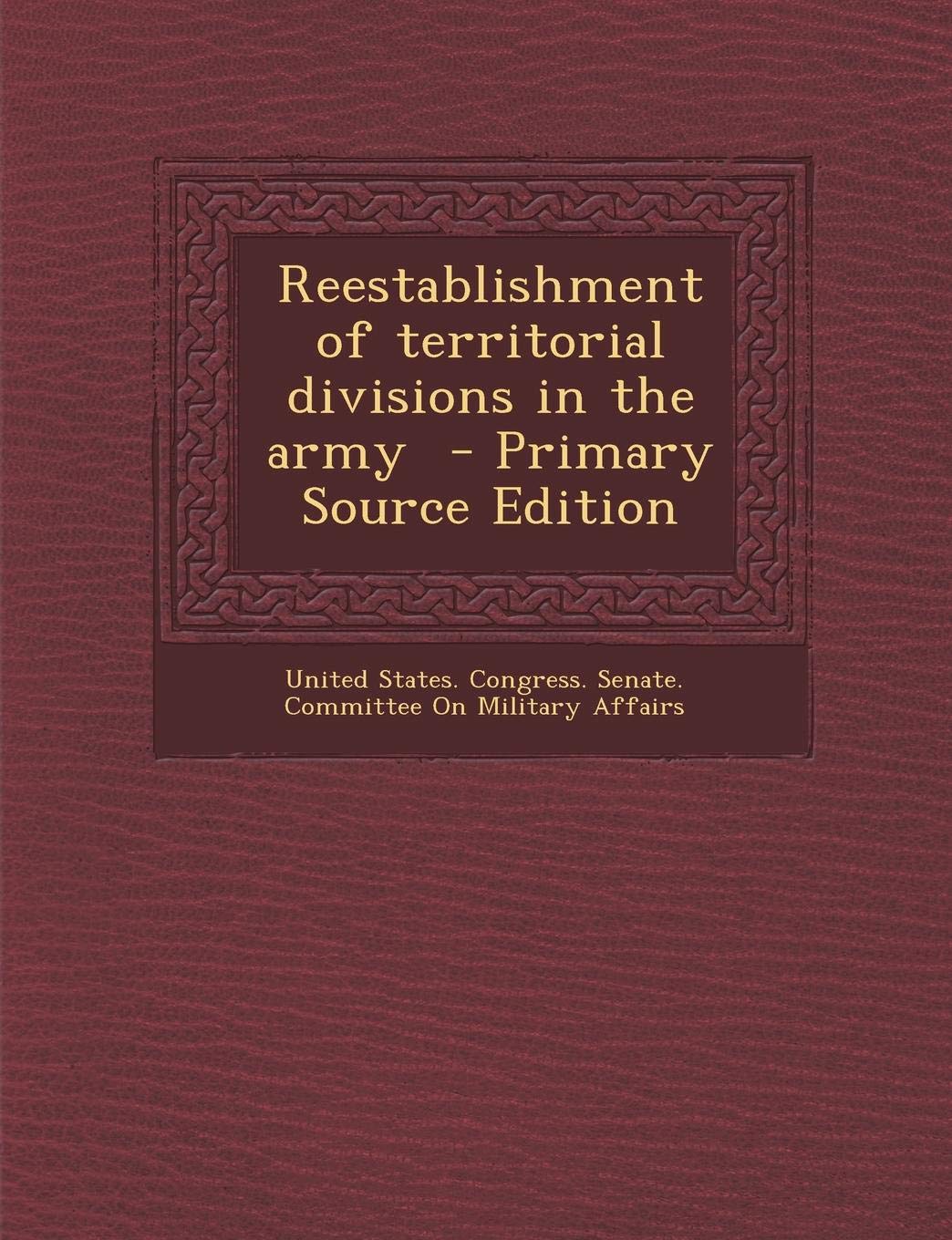 Reestablishment of Territorial Divisions in the Army - Primary Source Edition Politics & History