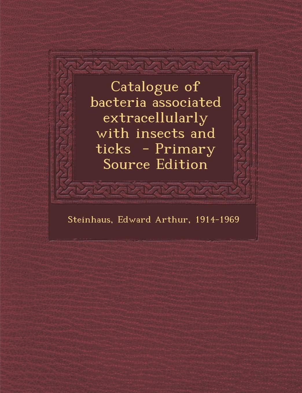 Catalogue of Bacteria Associated Extracellularly with Insects and Ticks - Primary Source Edition book