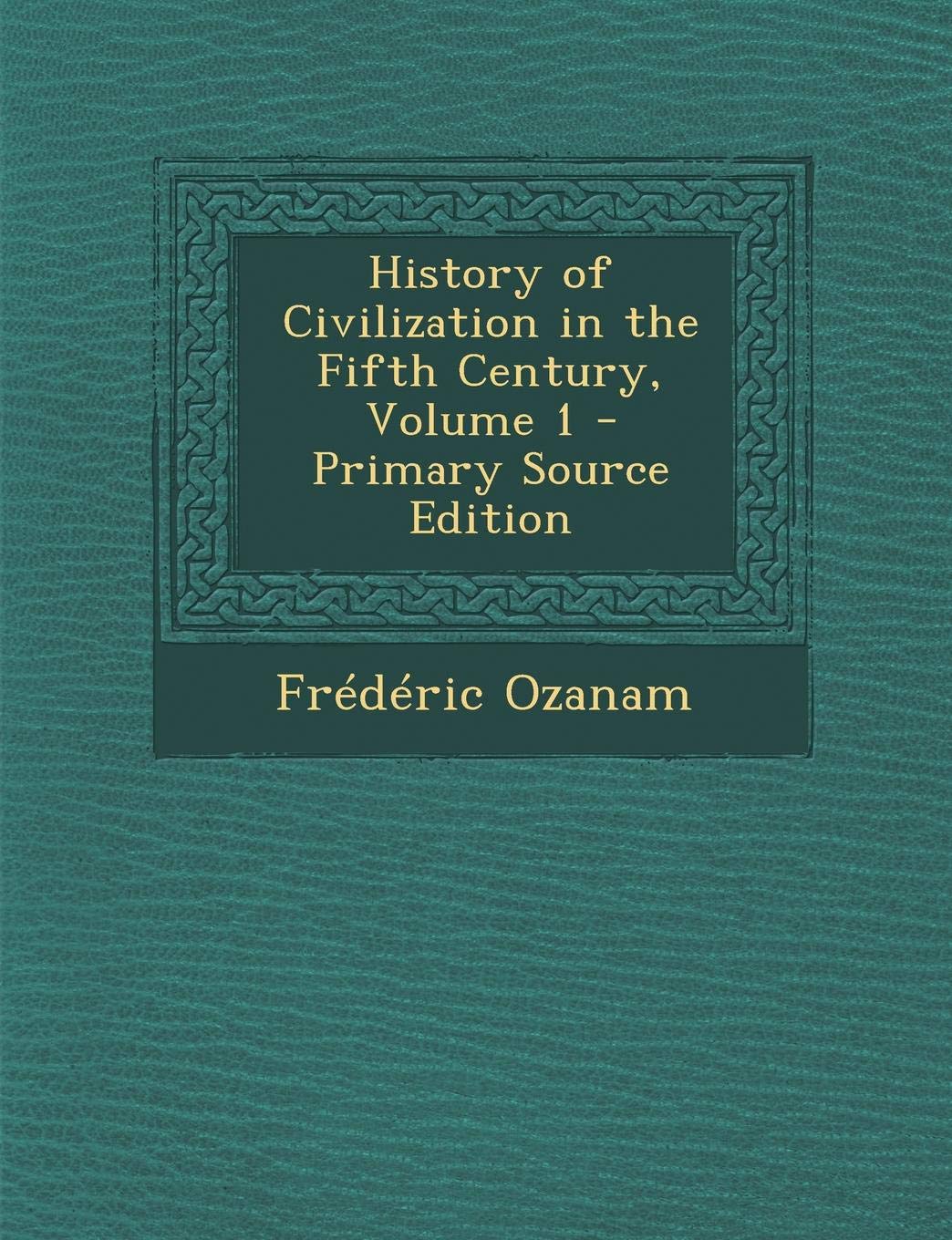 History of Civilization in the Fifth Century, Volume 1 book