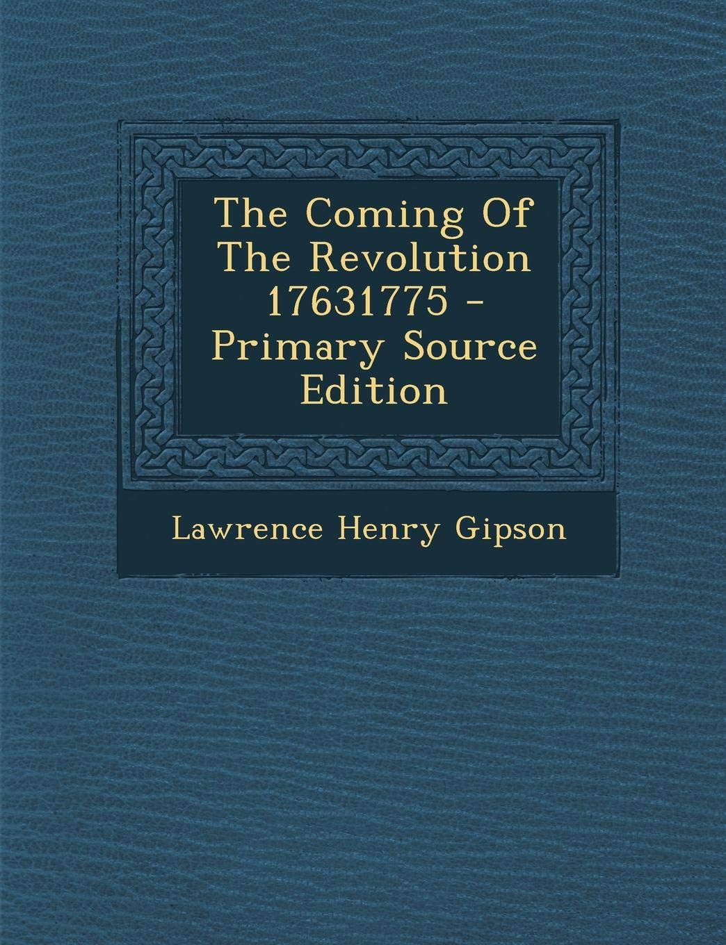 The Coming of the Revolution 17631775 Politics & History