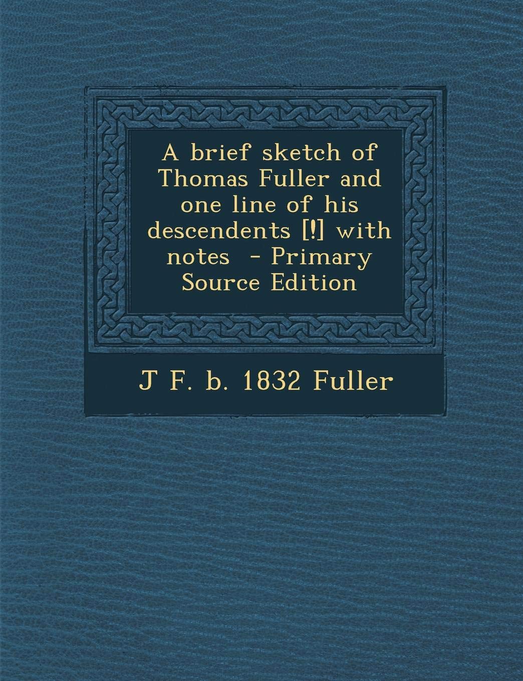 A Brief Sketch of Thomas Fuller and One Line of His Descendents with Notes Politics & History