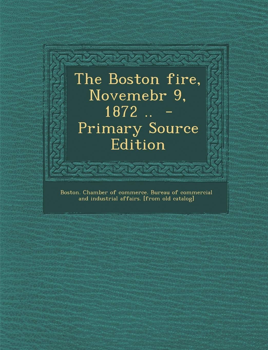 The Boston Fire, Novemebr 9, 1872 .. Politics & History