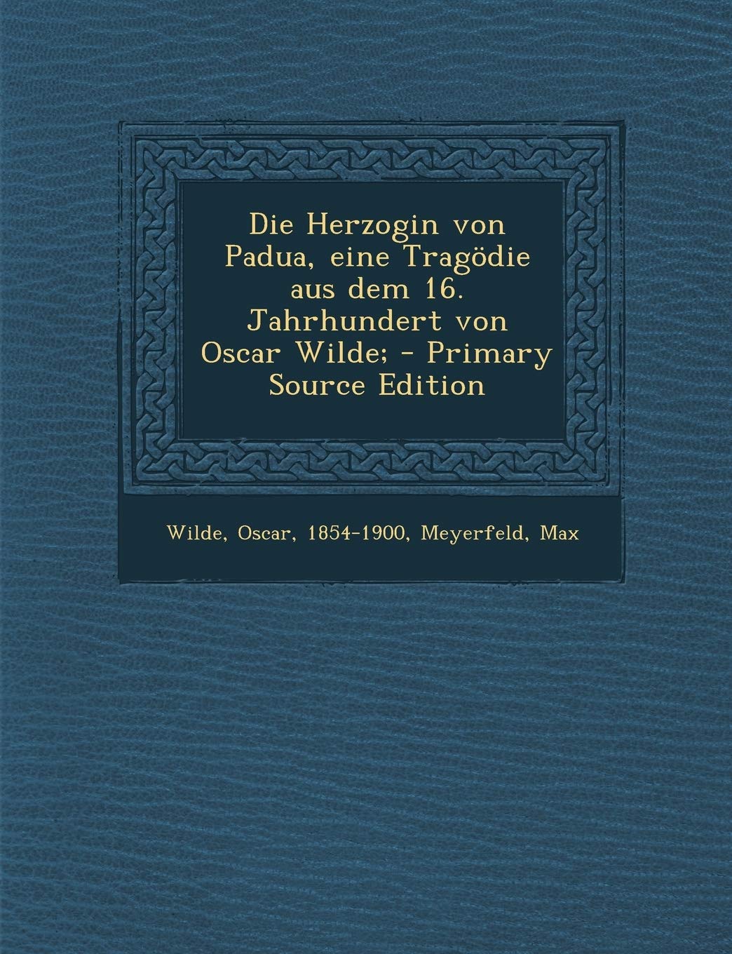 Die Herzogin Von Padua, Eine Tragodie Aus Dem 16. Jahrhundert Von Oscar Wilde; Politics & History