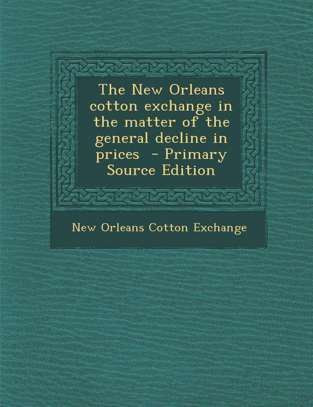 The New Orleans Cotton Exchange in the Matter of the General Decline in Prices Politics & History