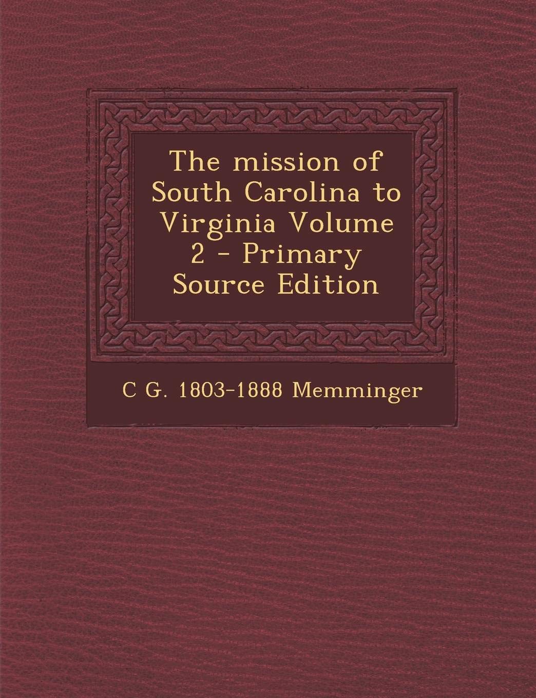 The Mission of South Carolina to Virginia Volume 2 Politics & History