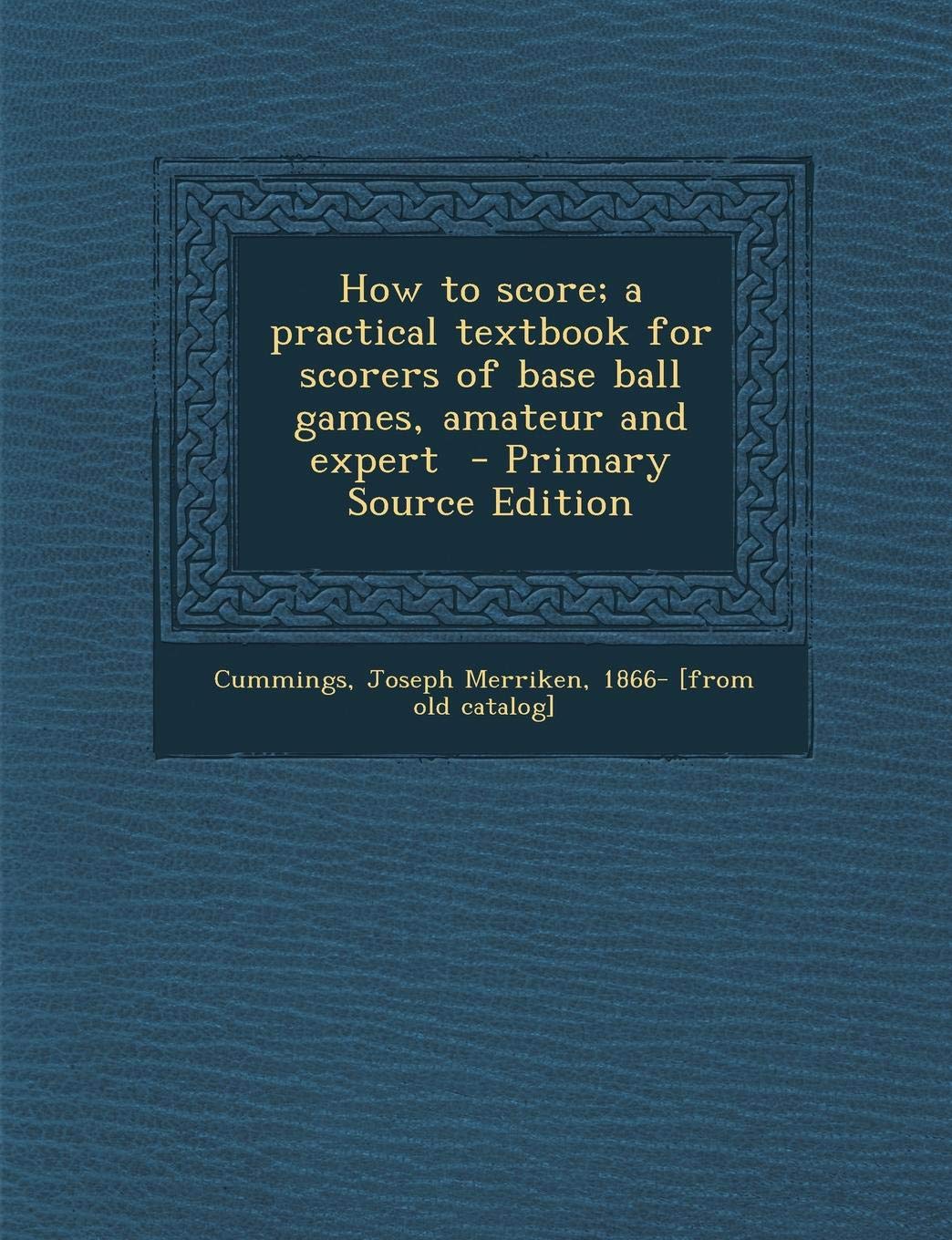 How to Score; A Practical Textbook for Scorers of Base Ball Games, Amateur and Expert Politics & History