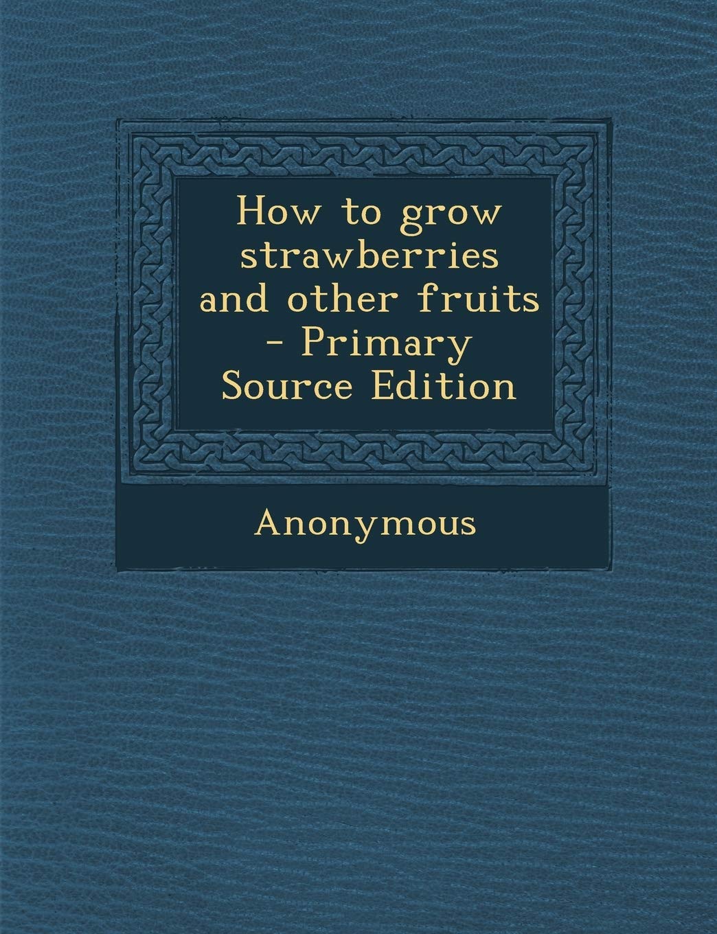 How to Grow Strawberries and Other Fruits Politics & History