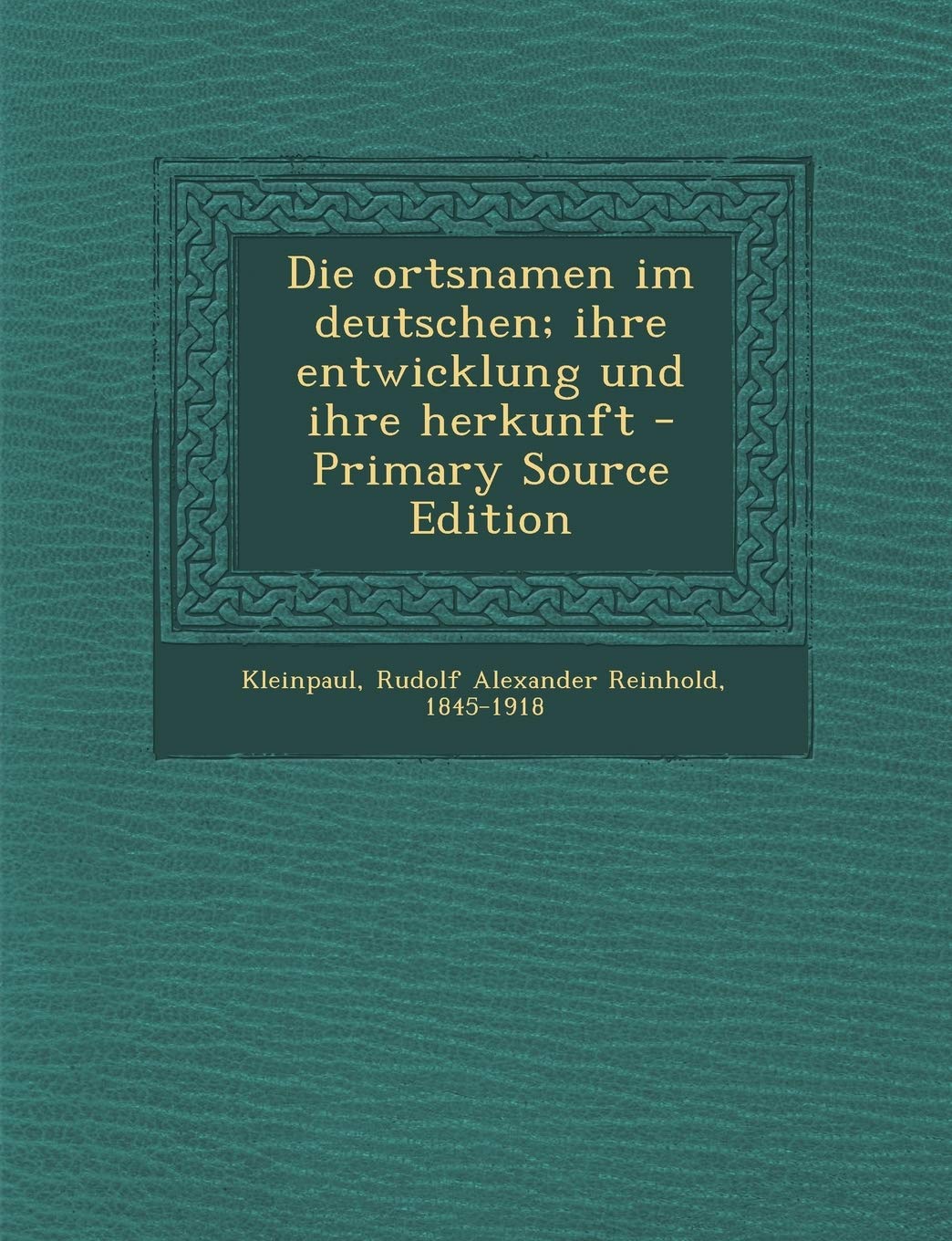 Die Ortsnamen Im Deutschen; Ihre Entwicklung Und Ihre Herkunft Politics & History