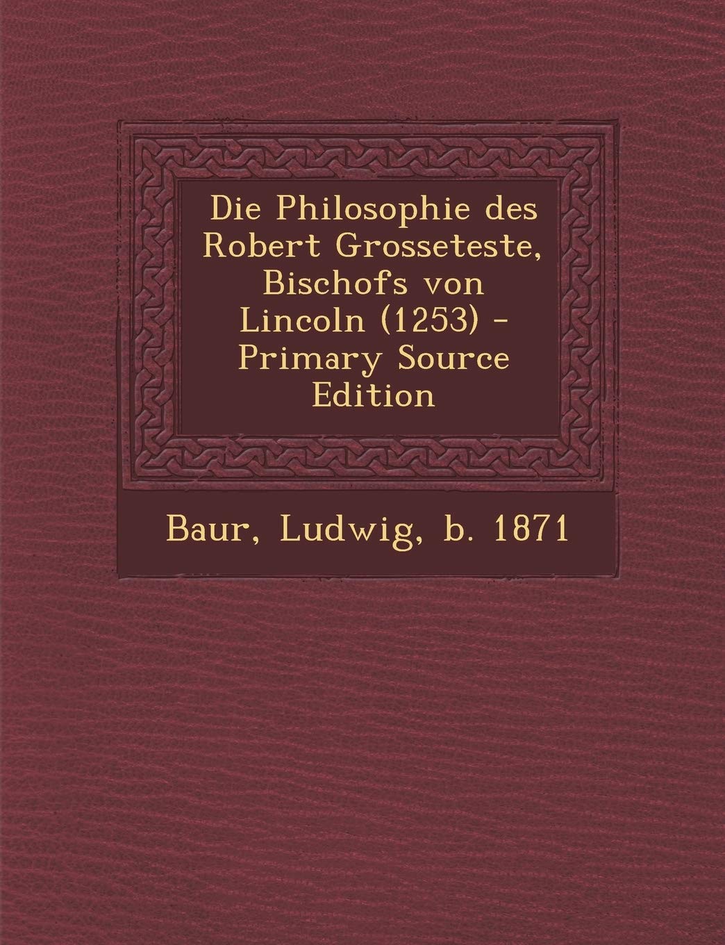 Die Philosophie Des Robert Grosseteste, Bischofs Von Lincoln (1253) Politics & History