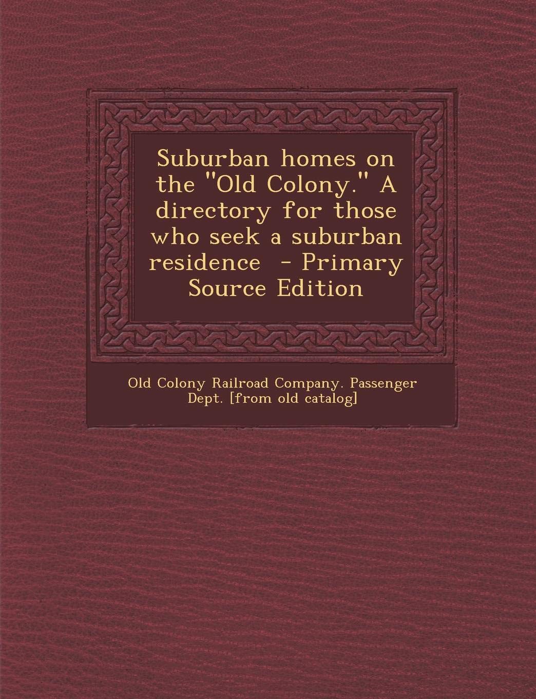 Suburban Homes on the Old Colony. a Directory for Those Who Seek a Suburban Residence Politics & History