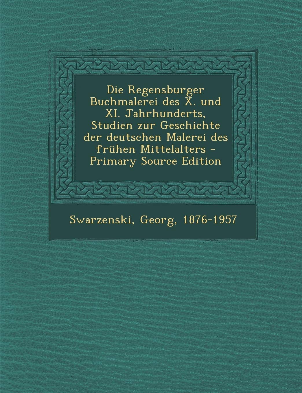 Die Regensburger Buchmalerei des X. und XI. Jahrhunderts, Studien zur Geschichte der deutschen Malerei des frühen Mittelalters Politics & History