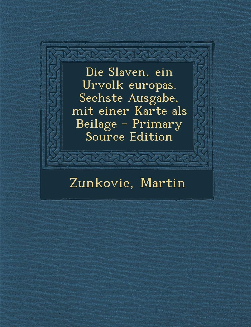 Die Slaven, Ein Urvolk Europas. Sechste Ausgabe, Mit Einer Karte ALS Beilage Politics & History