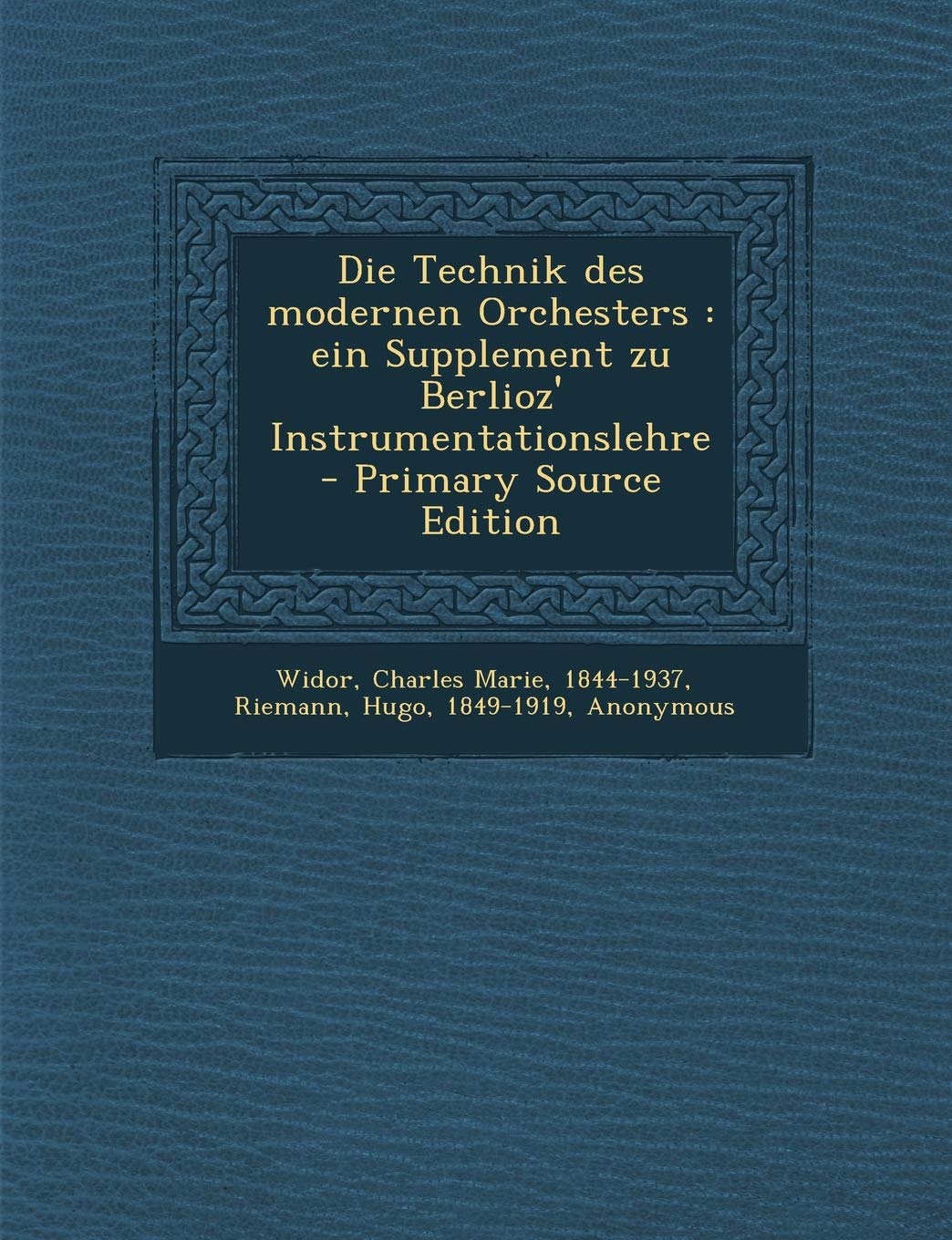 Die Technik Des Modernen Orchesters: Ein Supplement Zu Berlioz' Instrumentationslehre Politics & History