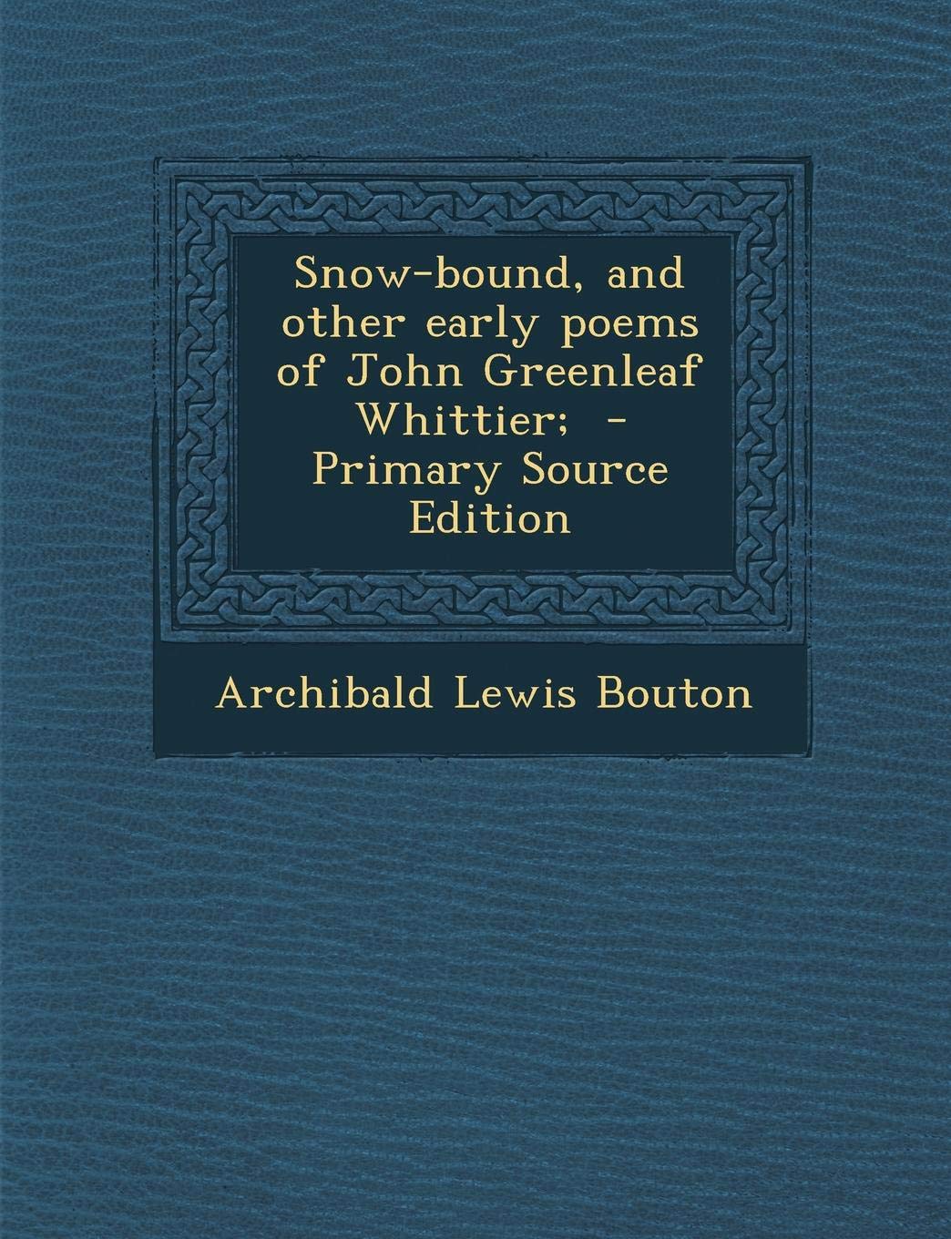 Snow-Bound, and Other Early Poems of John Greenleaf Whittier; Politics & History