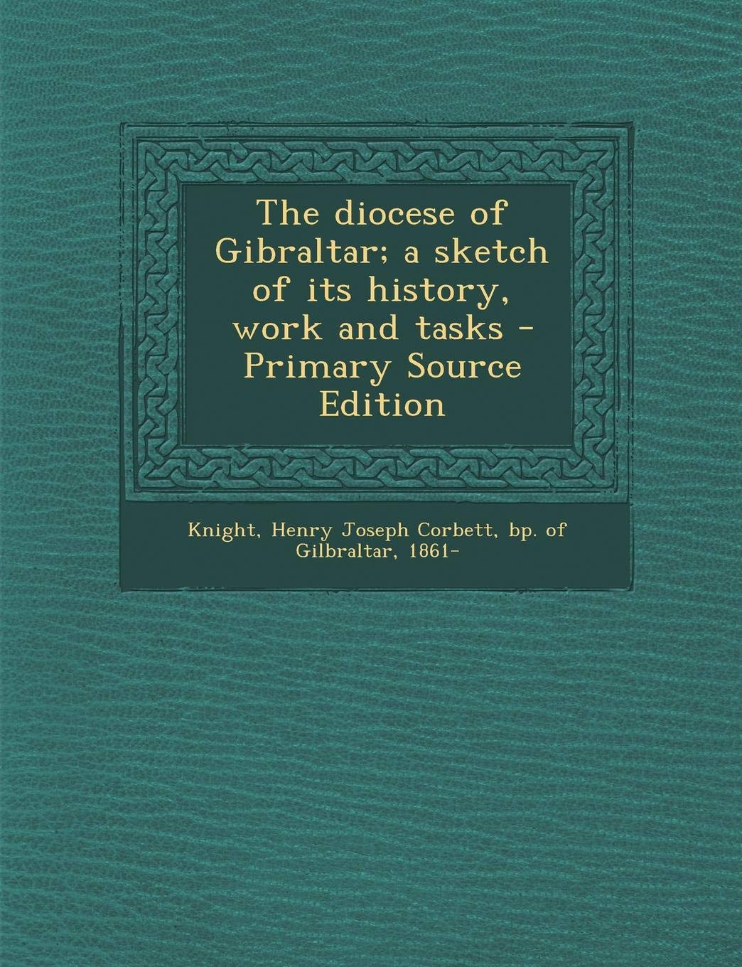 The Diocese of Gibraltar; A Sketch of Its History, Work and Tasks Politics & History