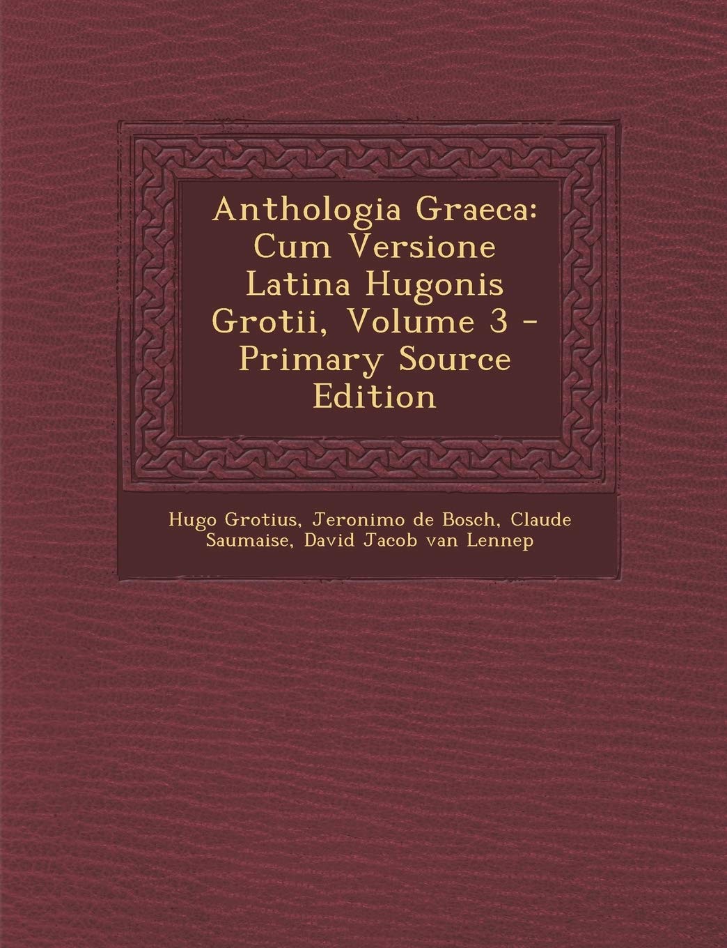 Anthologia Graeca: Cum Versione Latina Hugonis Grotii, Volume 3 Politics & History