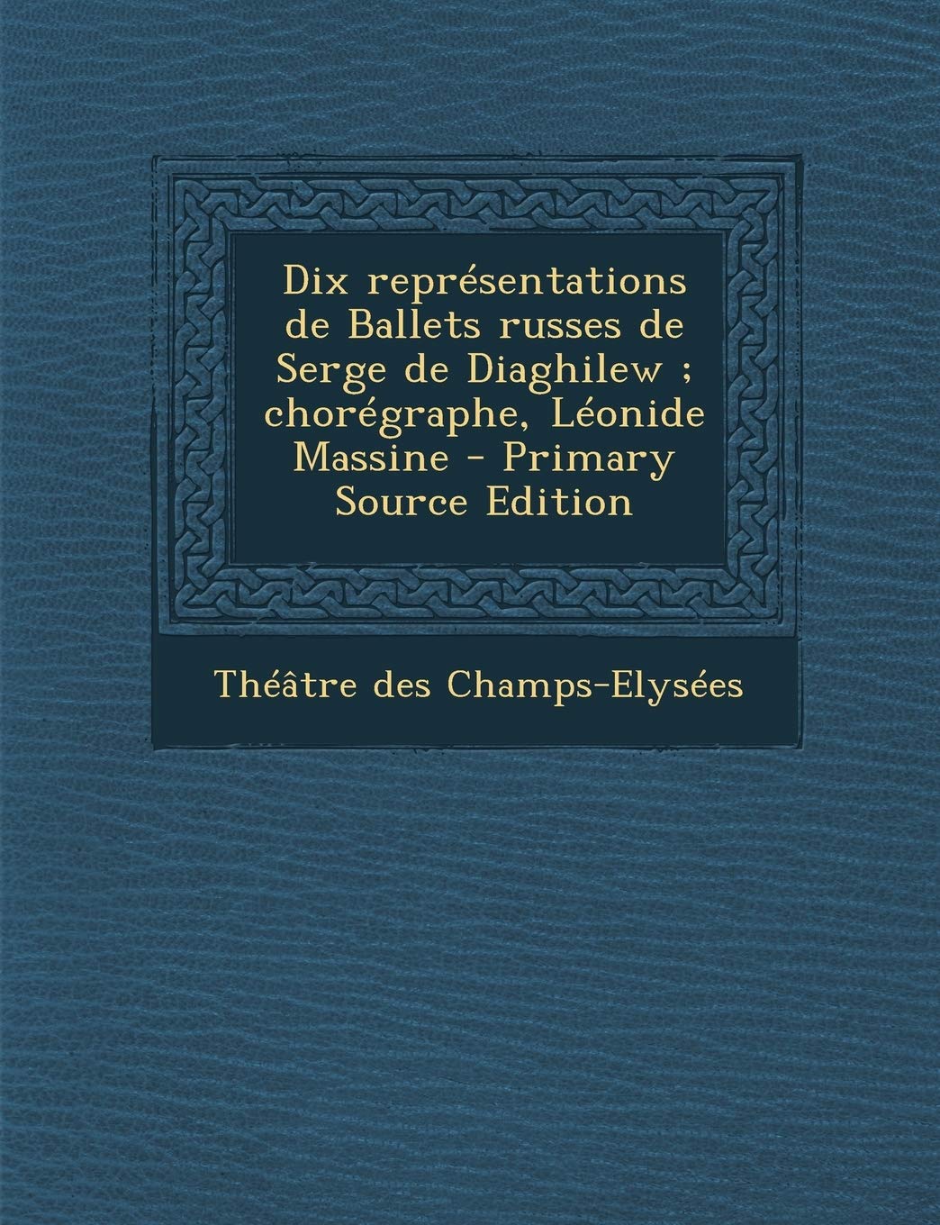 Dix représentations de Ballets russes de Serge de Diaghilew; chorégraphe, Léonide Massine Politics & History