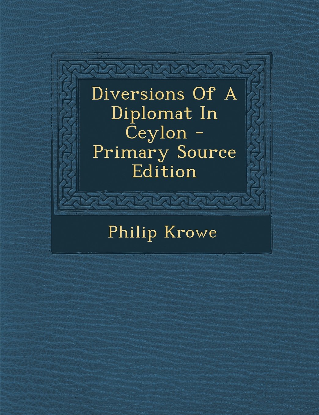 Diversions Of A Diplomat In Ceylon Politics & History