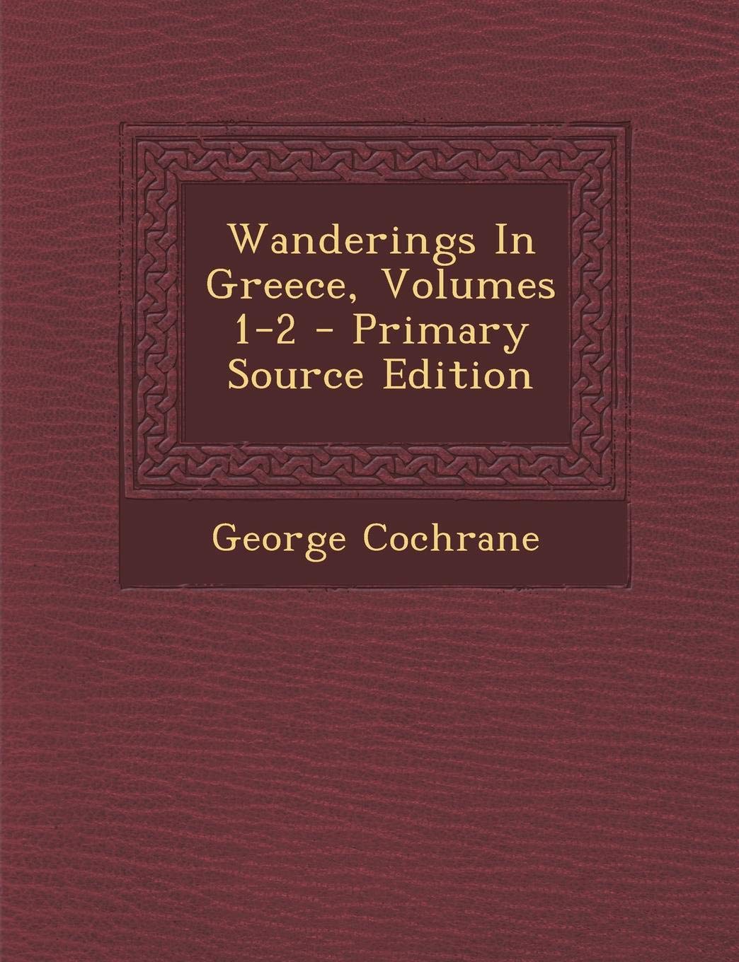 Wanderings in Greece, Volumes 1-2 Politics & History