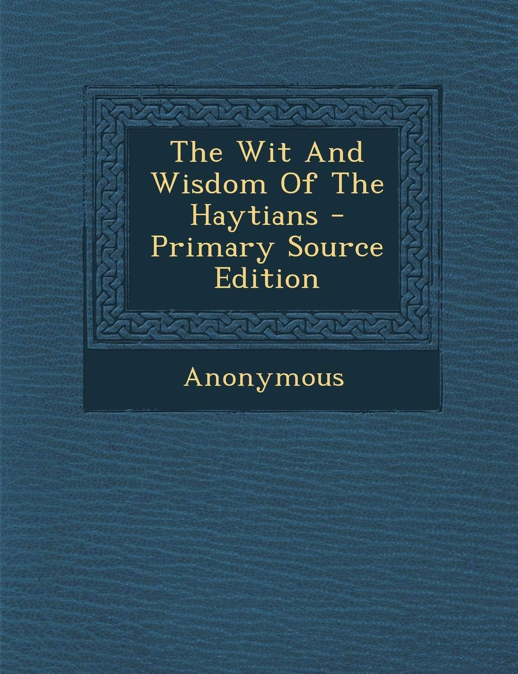 The Wit and Wisdom of the Haytians Politics & History