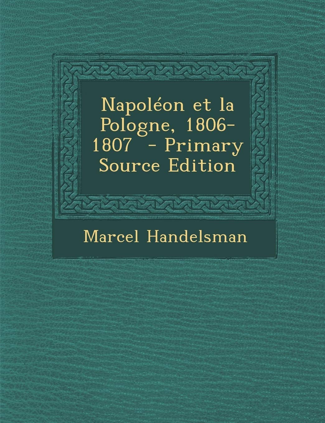 Napoléon et la Pologne, 1806-1807 Politics & History