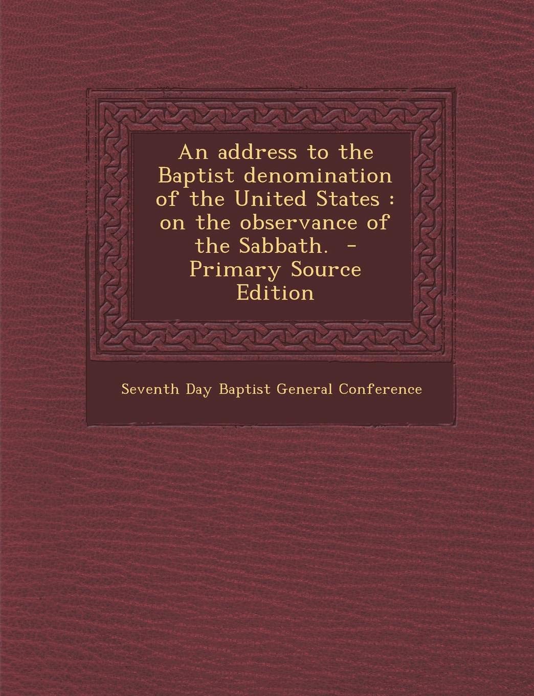An Address to the Baptist Denomination of the United States: On the Observance of the Sabbath. Politics & History