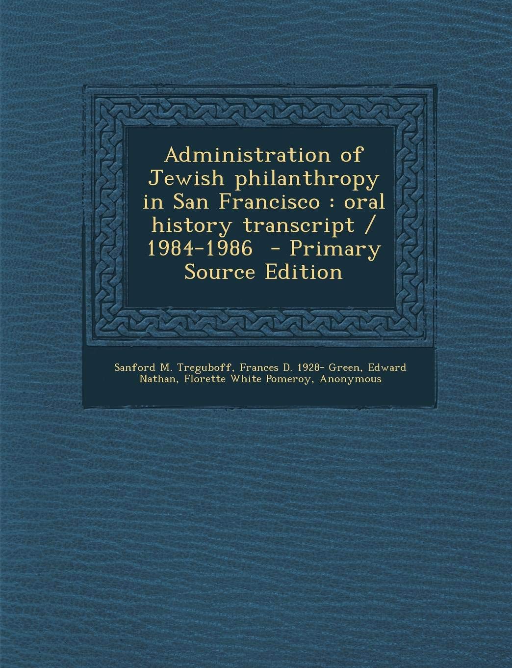 Administration of Jewish Philanthropy in San Francisco: Oral History Transcript / 1984-1986 Social Sciences