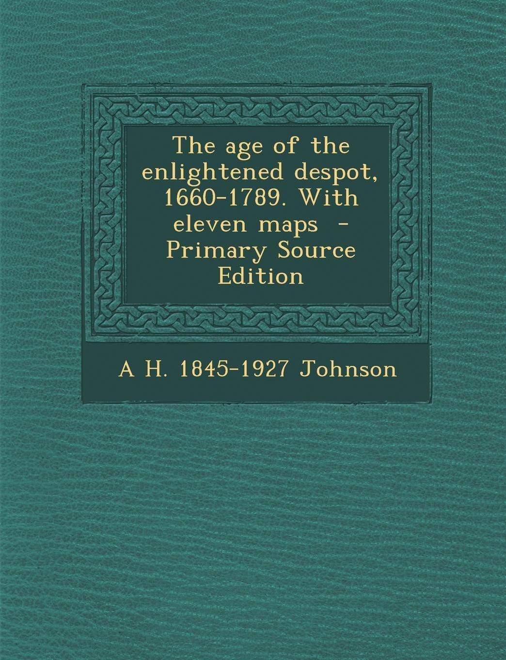The Age of the Enlightened Despot, 1660-1789. with Eleven Maps Politics & History
