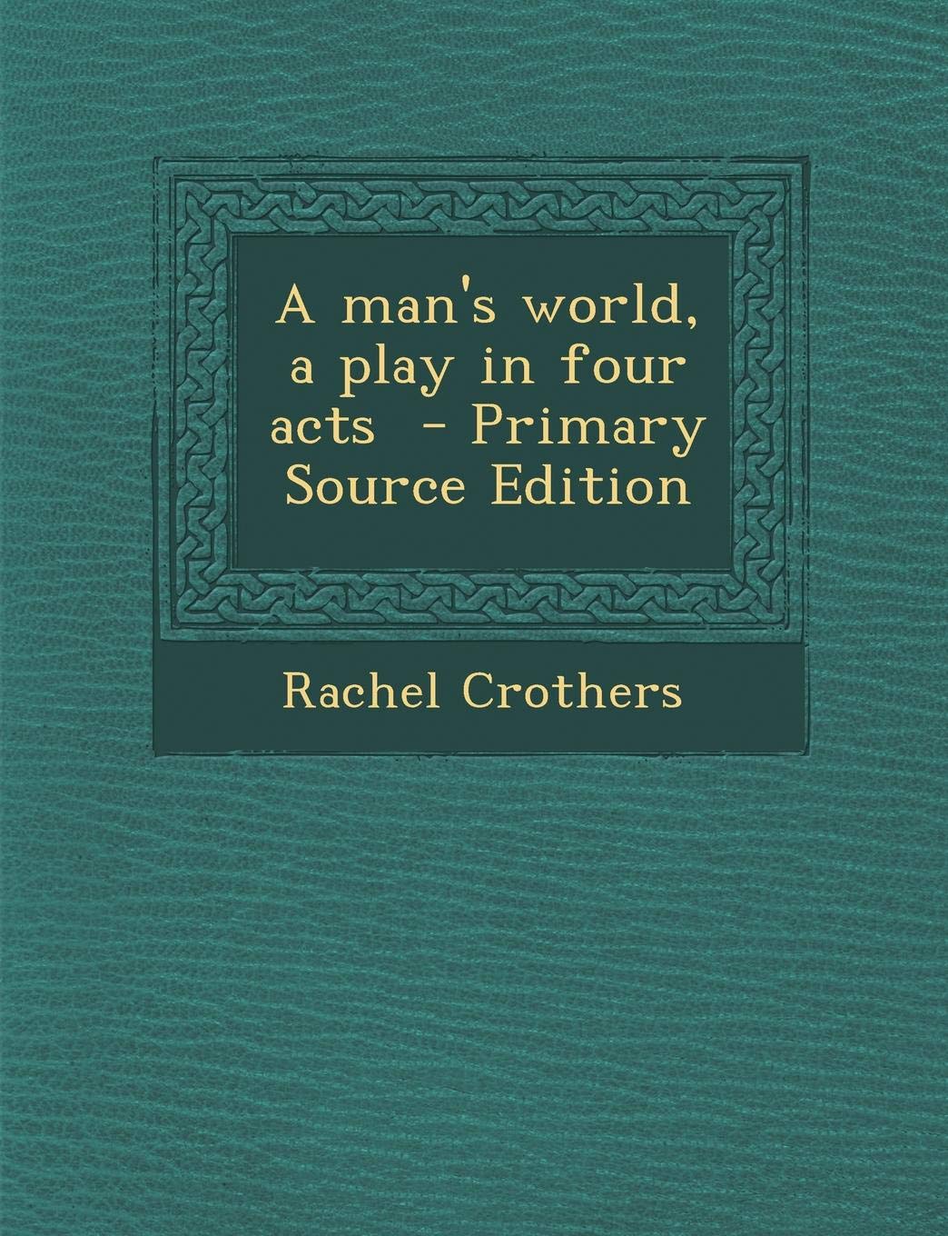 A Man's World, a Play in Four Acts Politics & History