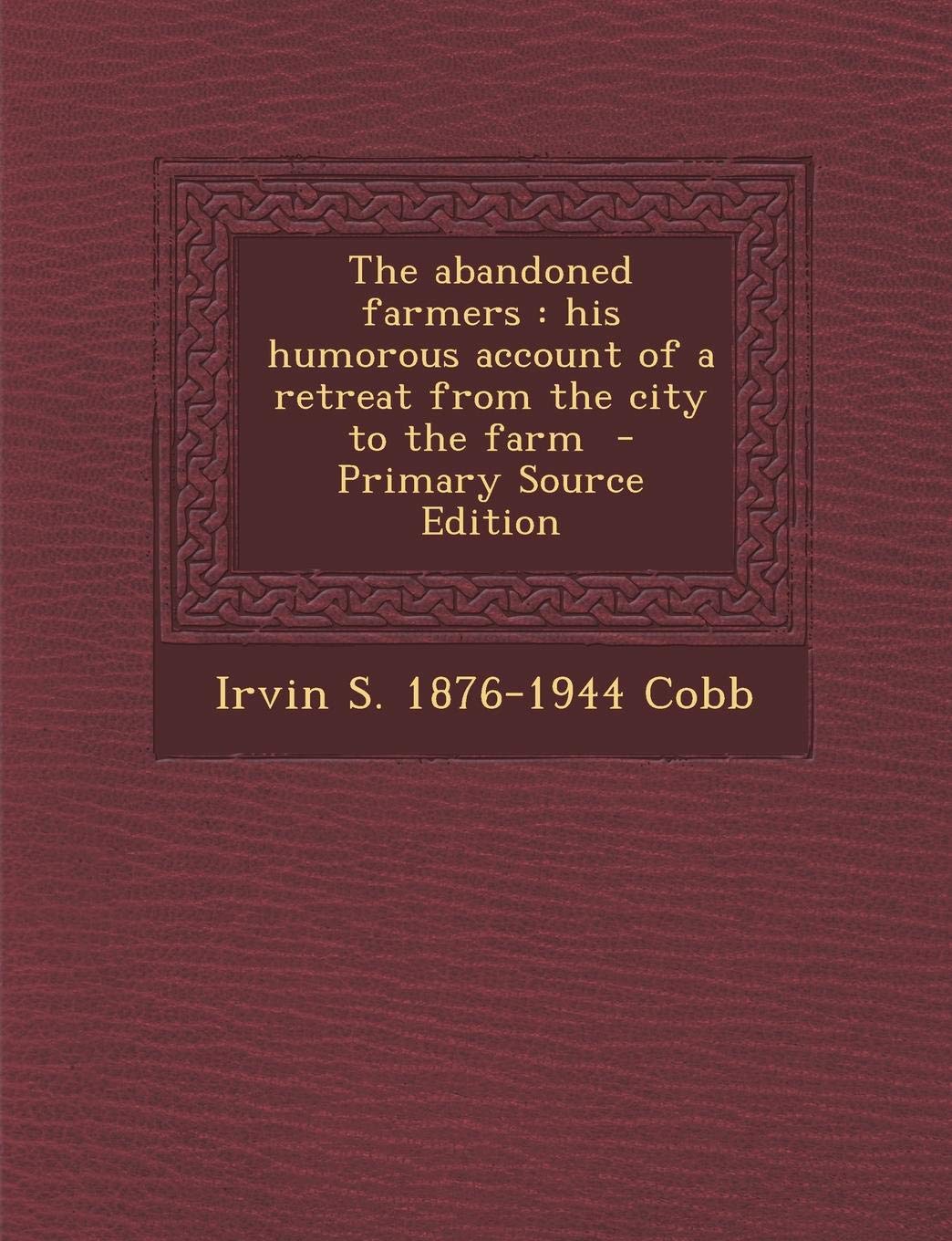 The Abandoned Farmers: His Humorous Account of a Retreat from the City to the Farm Politics & History