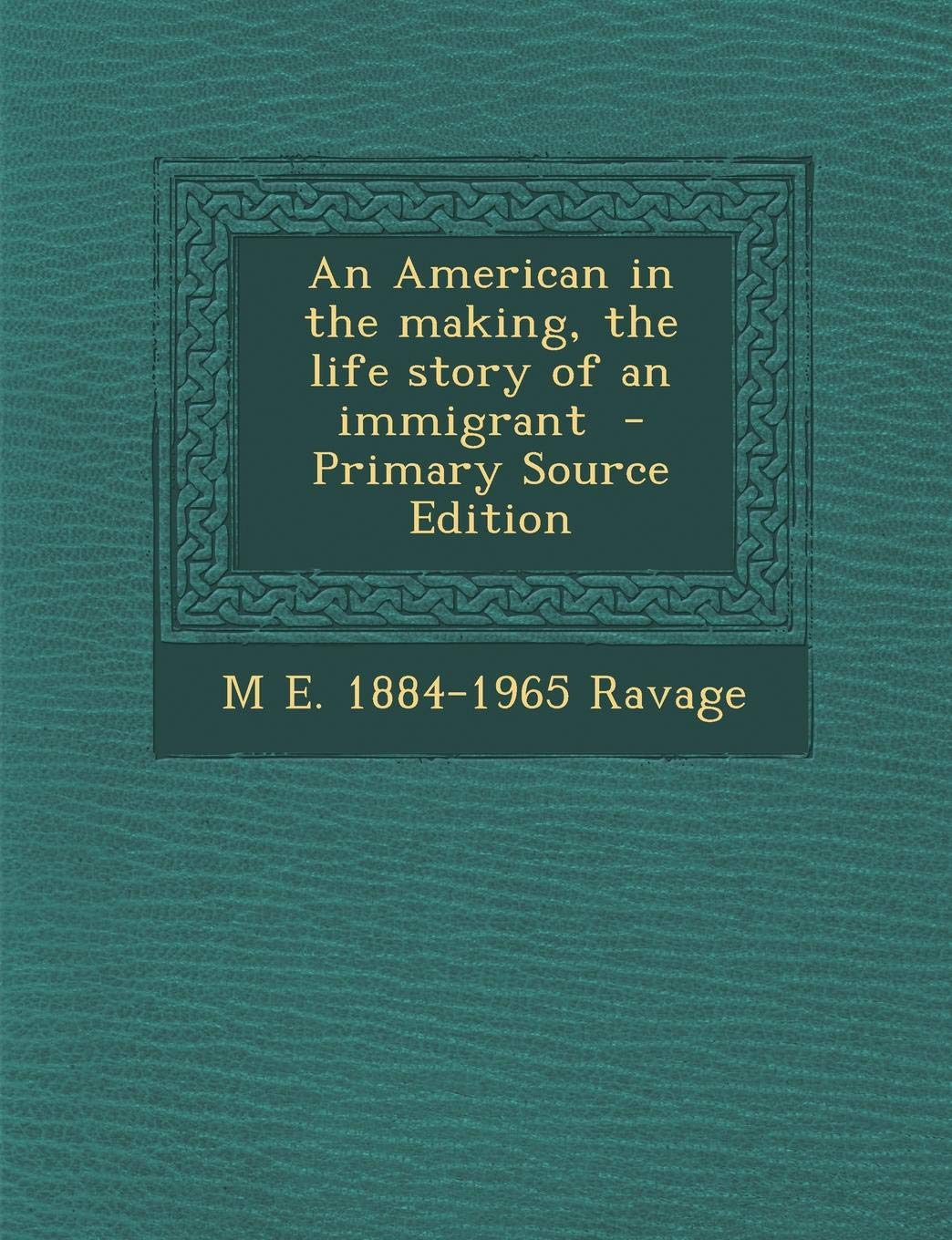 An American in the Making, the Life Story of an Immigrant Politics & History