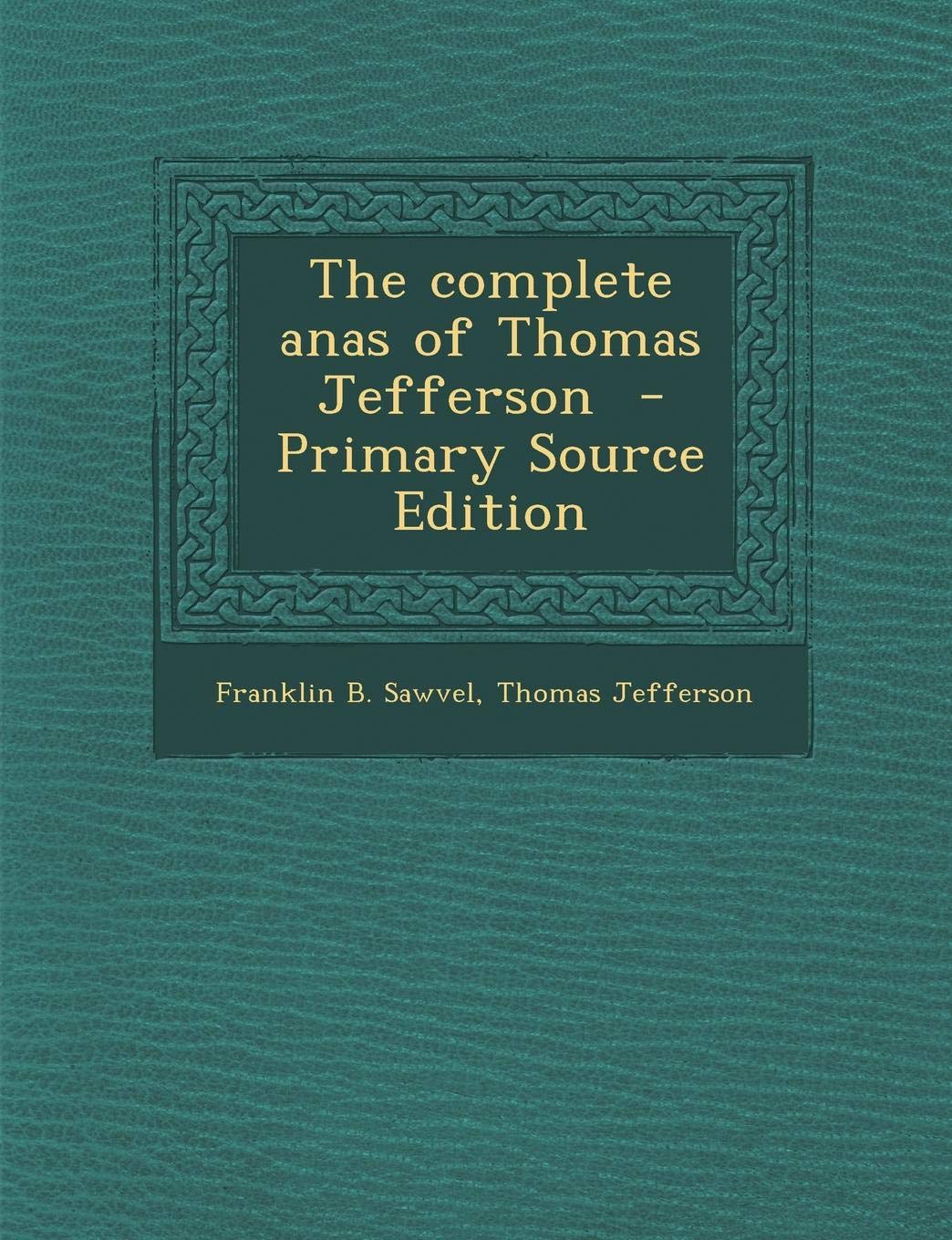 The Complete Anas of Thomas Jefferson Politics & History