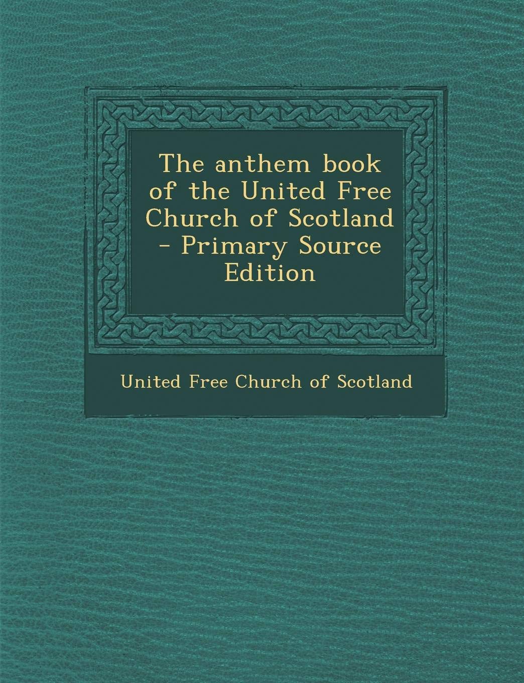 The Anthem Book of the United Free Church of Scotland Politics & History