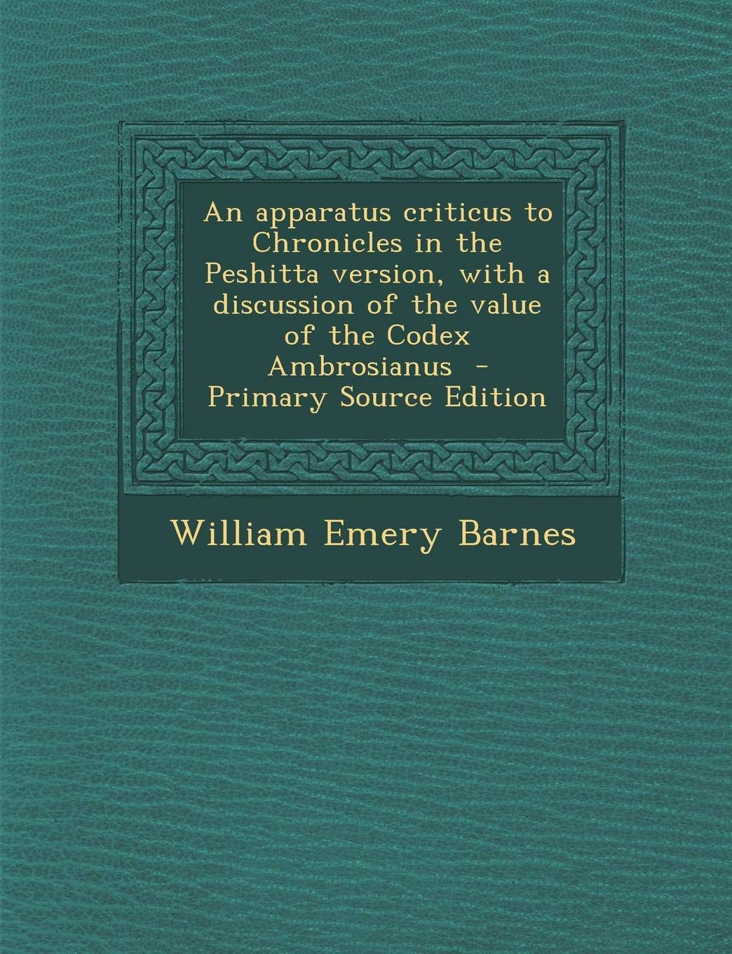 An Apparatus Criticus to Chronicles in the Peshitta Version, with a Discussion of the Value of the Codex Ambrosianus Politics & History