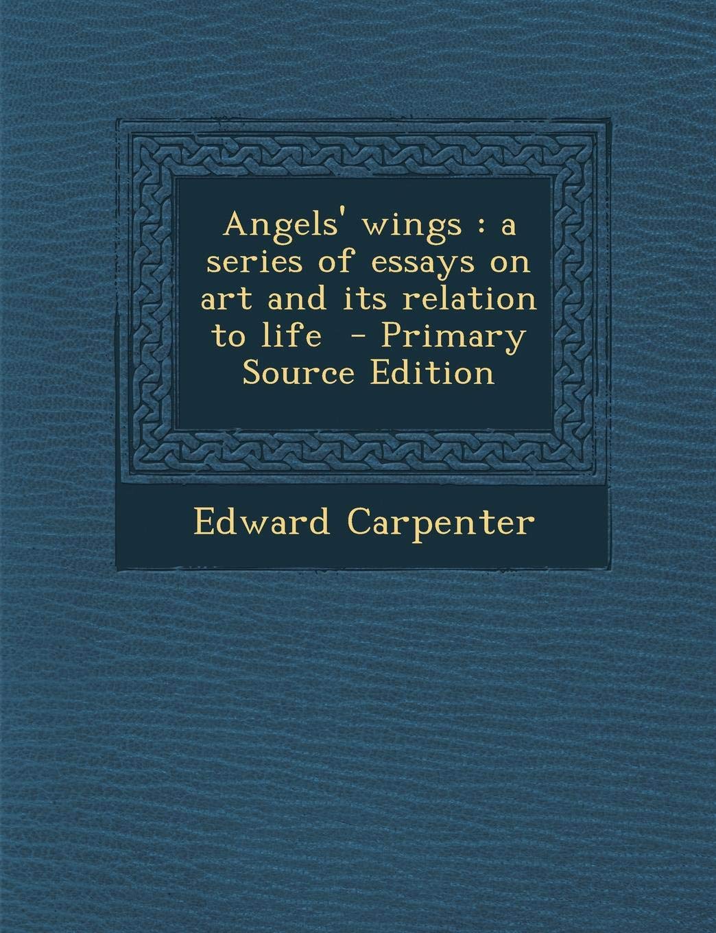 Angels' Wings: A Series of Essays on Art and Its Relation to Life Arts & Music