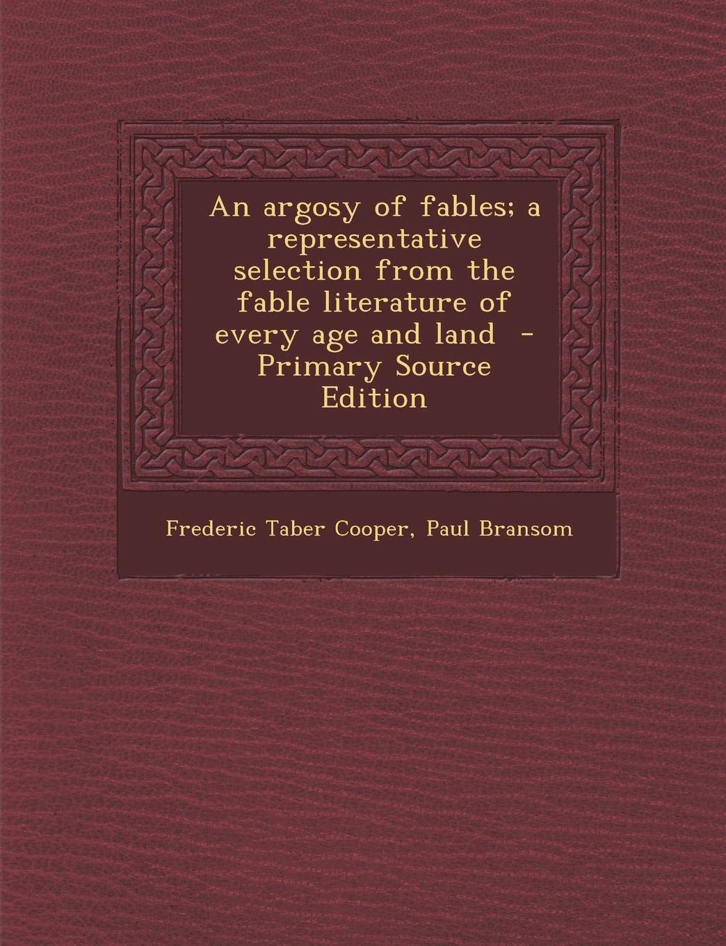 An Argosy of Fables; A Representative Selection from the Fable Literature of Every Age and Land Politics & History