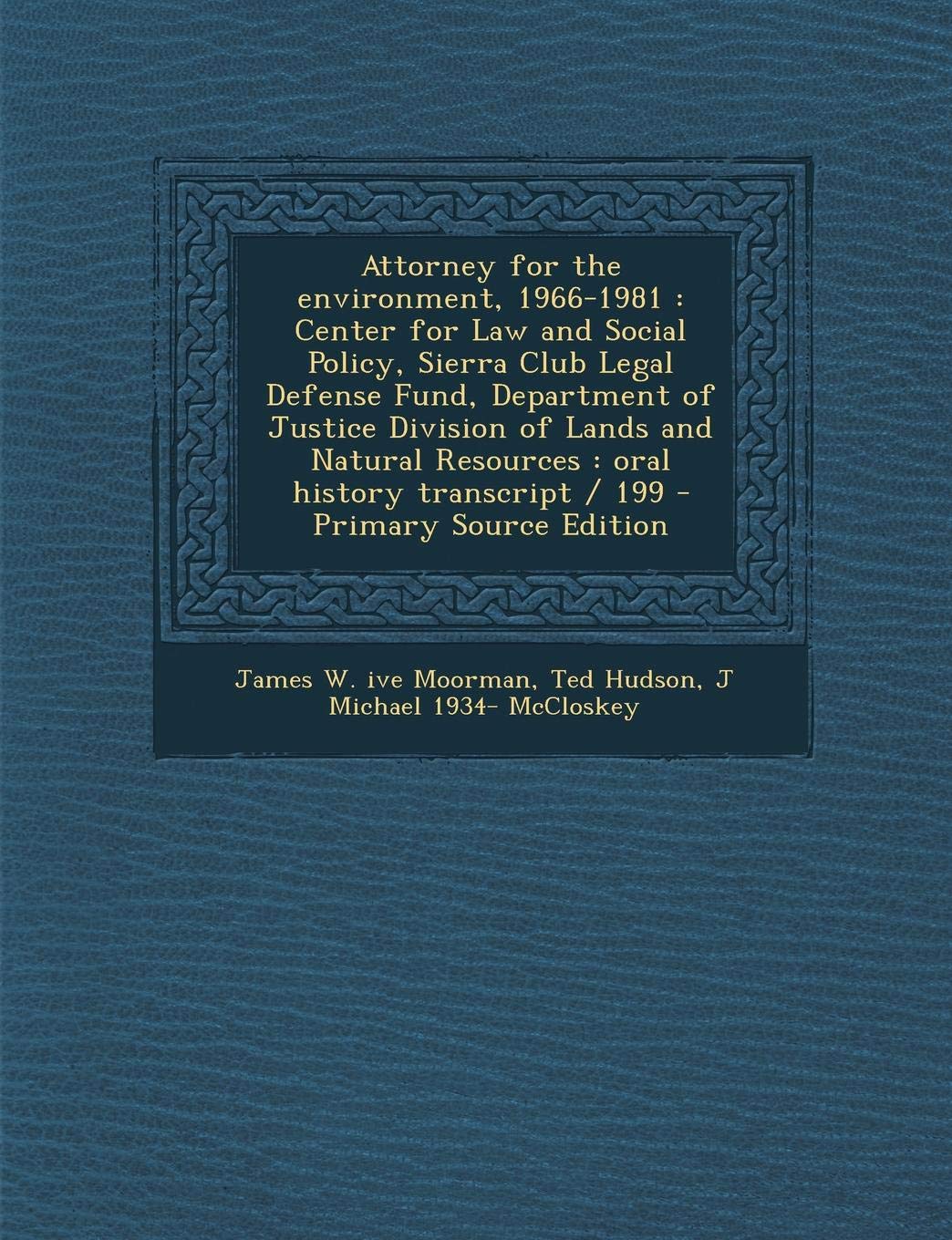 Attorney for the Environment, 1966-1981: Center for Law and Social Policy, Sierra Club Legal Defense Fund, Department of Justice Division of Lands and Natural Resources: Oral History Transcript / 199 Politics & History