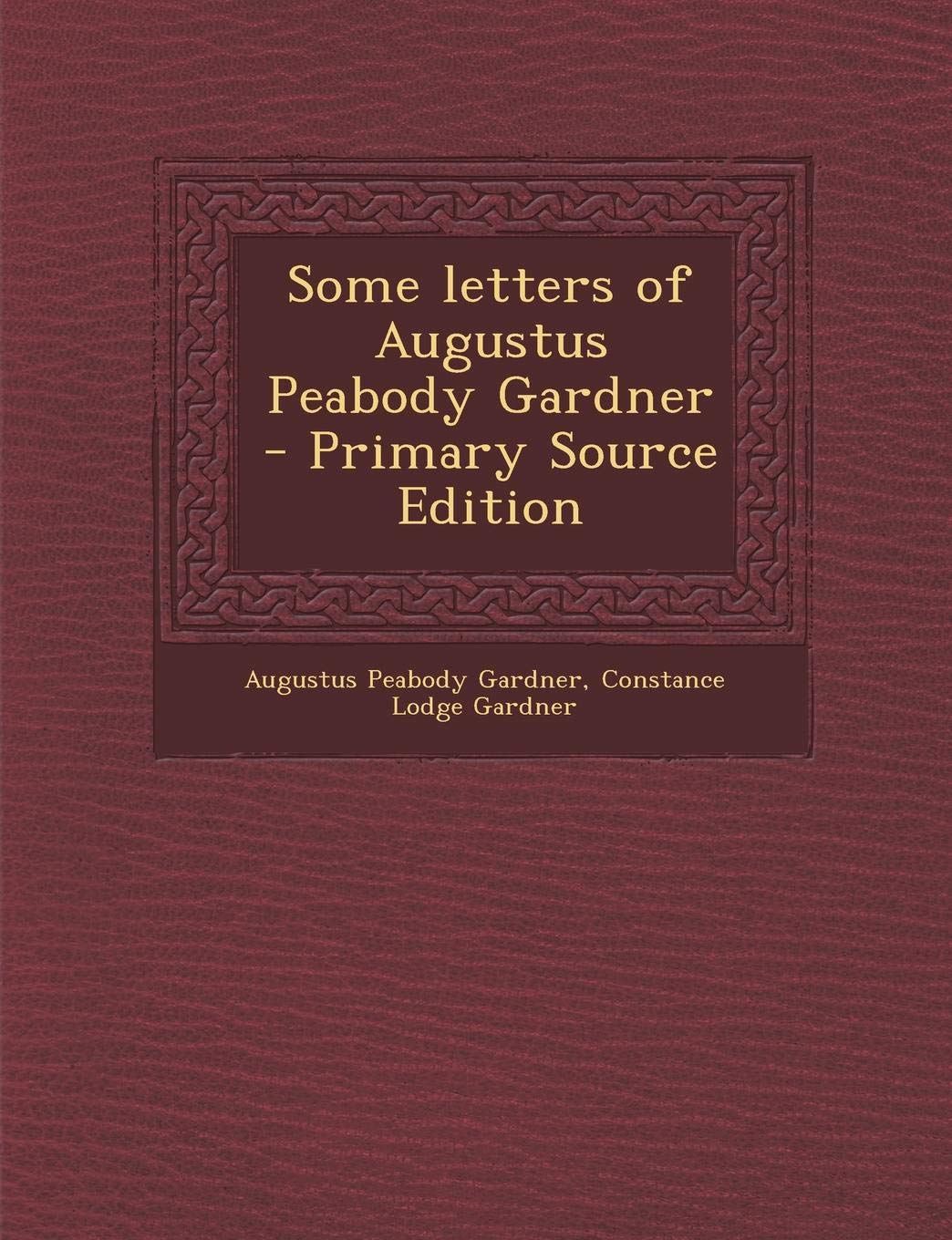 Some Letters of Augustus Peabody Gardner Politics & History