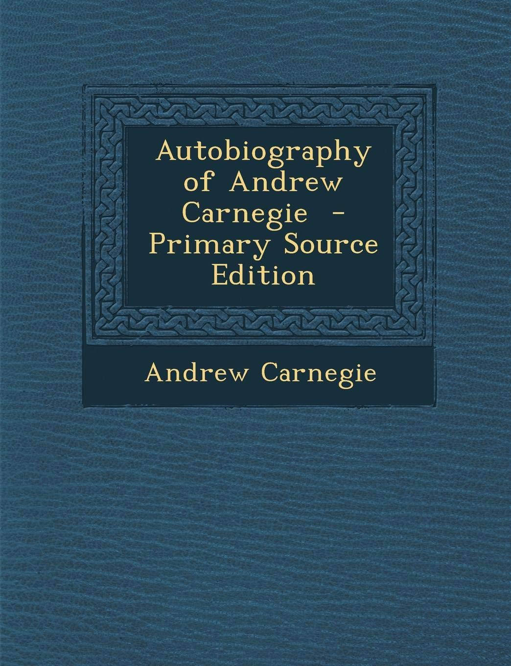 Autobiography of Andrew Carnegie Politics & Society