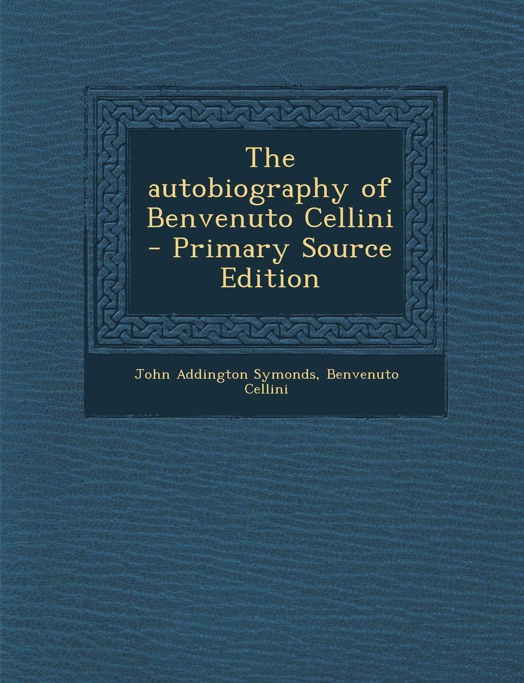 Autobiography of Benvenuto Cellini Art & Literature
