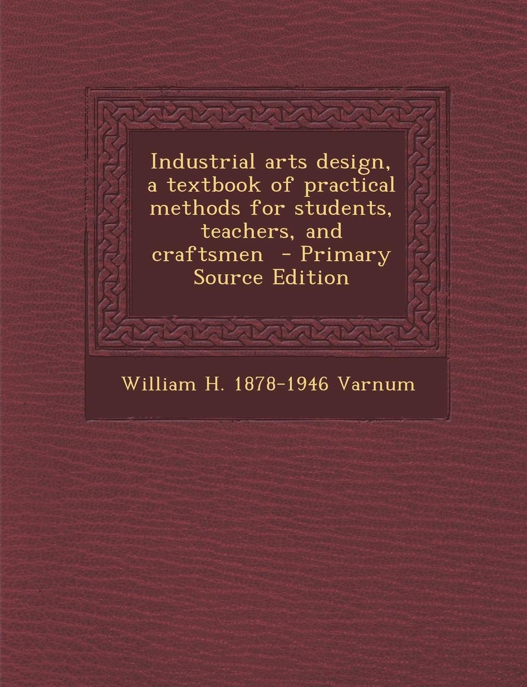 Industrial Arts Design, a Textbook of Practical Methods for Students, Teachers, and Craftsmen Politics & History
