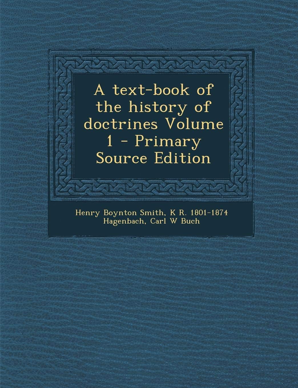 A Text-Book of the History of Doctrines Volume 1 - Primary Source Edition Politics & History