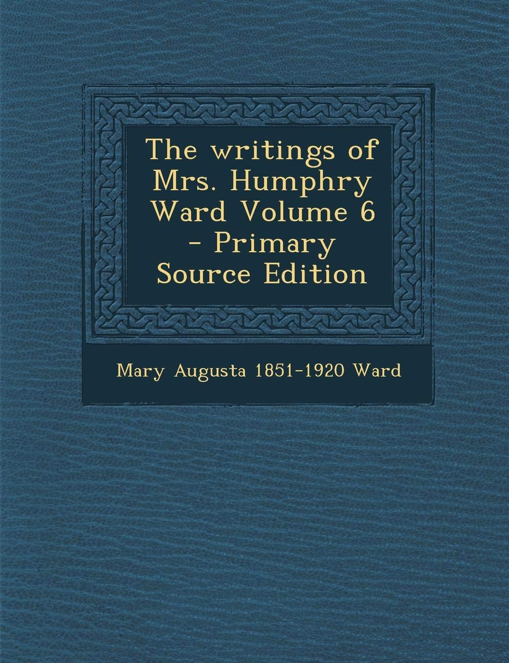 Writings of Mrs. Humphry Ward Volume 6 Politics & History